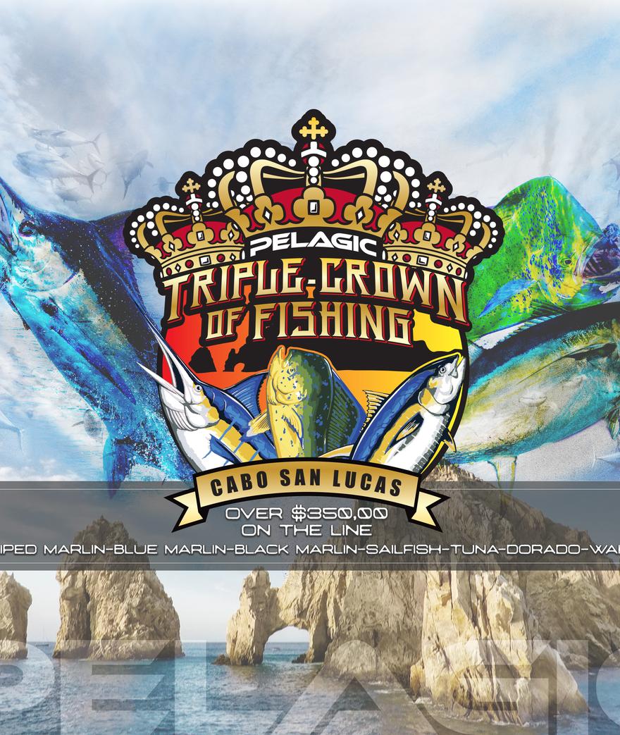 6th ANNUAL PELAGIC TRIPLE CROWN OF FISHING TOURNAMENT – JUNE 6-8, 2019 – CABO SAN LUCAS, B.C.S., MEXICO | OVER $350,000 ON THE LINE!
What: TOURNAMENT. ...