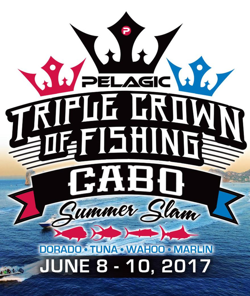 2017 PELAGIC Triple Crown of Fishing Tournament - Cabo Summer Slam